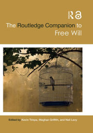 Title: The Routledge Companion to Free Will, Author: Kevin Timpe