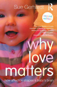 Title: Why Love Matters: How affection shapes a baby's brain, Author: Sue Gerhardt