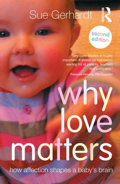 Why Love Matters: How affection shapes a baby's brain