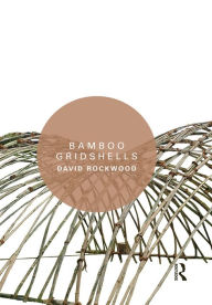 Title: Bamboo Gridshells, Author: David Rockwood