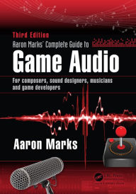 Title: Aaron Marks' Complete Guide to Game Audio: For Composers, Sound Designers, Musicians, and Game Developers, Author: Aaron Marks
