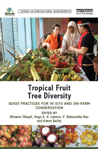 Tropical Fruit Tree Diversity: Good practices for in situ and on-farm conservation