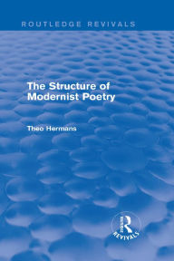 Title: The Structure of Modernist Poetry (Routledge Revivals), Author: Theo Hermans