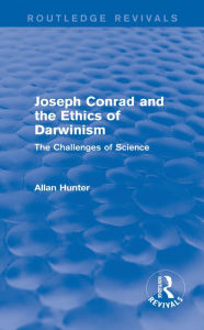 Title: Joseph Conrad and the Ethics of Darwinism (Routledge Revivals): The Challenges of Science, Author: Allan Hunter