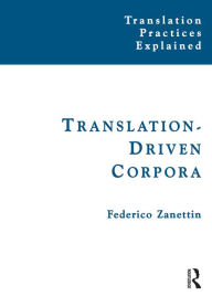 Title: Translation-Driven Corpora: Corpus Resources for Descriptive and Applied Translation Studies, Author: Federico Zanettin