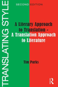 Title: Translating Style: A Literary Approach to Translation - A Translation Approach to Literature, Author: Tim Parks