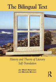 Title: The Bilingual Text: History and Theory of Literary Self-Translation, Author: Jan Walsh Hokenson