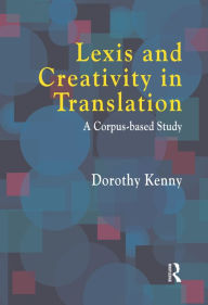 Title: Lexis and Creativity in Translation: A Corpus Based Approach, Author: Dorothy Kenny