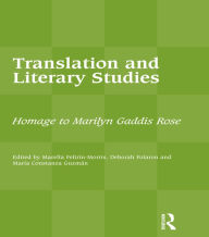 Title: Translation and Literary Studies: Homage to Marilyn Gaddis Rose, Author: Marella Feltrin-Morris