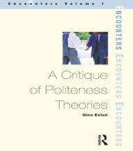 Title: A Critique of Politeness Theory: Volume 1, Author: Gino Eelen
