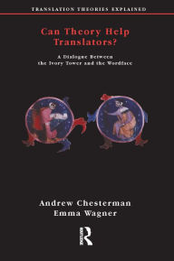 Title: Can Theory Help Translators?: A Dialogue Between the Ivory Tower and the Wordface, Author: Andrew Chesterman