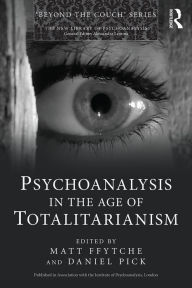 Title: Psychoanalysis in the Age of Totalitarianism, Author: Matt ffytche
