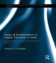 Title: Faces of Discrimination in Higher Education in India: Quota policy, social justice and the Dalits, Author: Samson K. Ovichegan