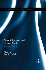 Title: Care, Migration and Human Rights: Law and Practice, Author: Siobhán Mullally