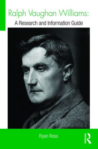 Title: Ralph Vaughan Williams: A Research and Information Guide, Author: Ryan Ross