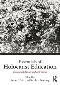 Title: Essentials of Holocaust Education: Fundamental Issues and Approaches, Author: Samuel Totten