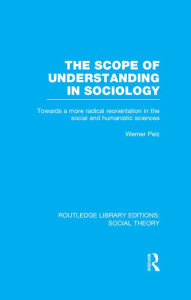 Title: The Scope of Understanding in Sociology (RLE Social Theory), Author: Werner Pelz