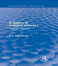 Title: A History of Ethiopia: Volume I (Routledge Revivals): Nubia and Abyssinia, Author: E. A. Wallis Budge