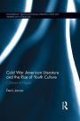 Cold War American Literature and the Rise of Youth Culture: Children of Empire