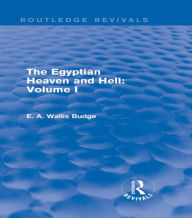 Title: The Egyptian Heaven and Hell: Volume I (Routledge Revivals), Author: E. A. Wallis Budge