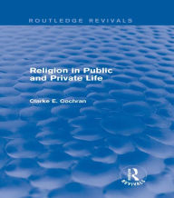 Title: Religion in Public and Private Life (Routledge Revivals), Author: Clarke E. Cochran