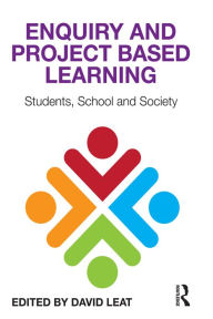 Title: Enquiry and Project Based Learning: Students, School and Society, Author: David Leat