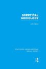 Sceptical Sociology (RLE Social Theory)