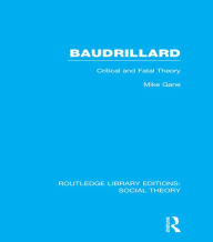 Title: Baudrillard (RLE Social Theory): Critical and Fatal Theory, Author: Mike Gane