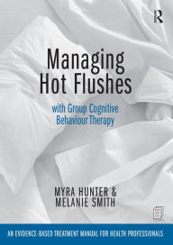 Title: Managing Hot Flushes with Group Cognitive Behaviour Therapy: An evidence-based treatment manual for health professionals, Author: Myra Hunter