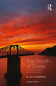 Title: The Death of Desire: An Existential Study in Sanity and Madness, Author: M. Guy Thompson