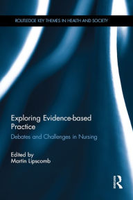 Title: Exploring Evidence-based Practice: Debates and Challenges in Nursing, Author: Martin Lipscomb