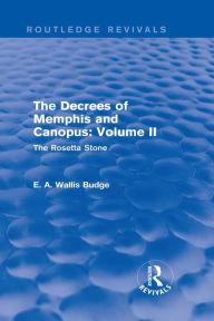 Title: The Decrees of Memphis and Canopus: Vol. II (Routledge Revivals): The Rosetta Stone, Author: E. A. Wallis Budge