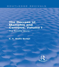 Title: The Decrees of Memphis and Canopus: Vol. I (Routledge Revivals): The Rosetta Stone, Author: E. A. Wallis Budge