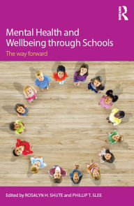 Title: Mental Health and Wellbeing through Schools: The Way Forward, Author: Rosalyn H. Shute