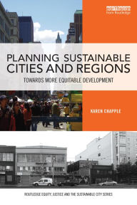 Title: Planning Sustainable Cities and Regions: Towards More Equitable Development, Author: Karen Chapple