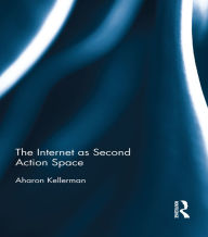 Title: The Internet as Second Action Space, Author: Aharon Kellerman