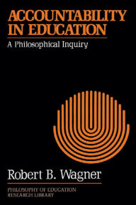 Title: Accountability in Education: A Philosophical Inquiry, Author: Robert B. Wagner