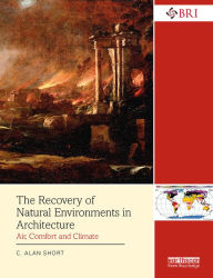 Title: The Recovery of Natural Environments in Architecture: Air, Comfort and Climate, Author: C. Alan Short