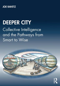 Title: Deeper City: Collective Intelligence and the Pathways from Smart to Wise, Author: Joe Ravetz