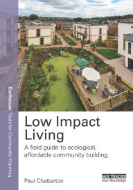 Title: Low Impact Living: A Field Guide to Ecological, Affordable Community Building, Author: Paul Chatterton
