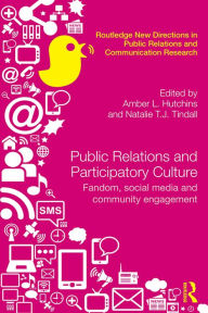 Title: Public Relations and Participatory Culture: Fandom, Social Media and Community Engagement, Author: Amber Hutchins