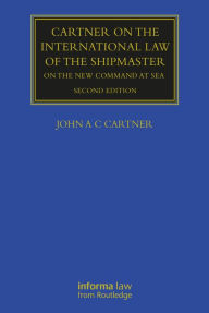 Title: Cartner on the International Law of the Shipmaster: On The New Command at Sea, Author: John A. C. Cartner