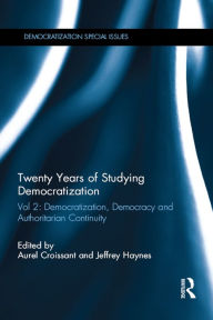 Title: Twenty Years of Studying Democratization: Vol 2: Democratization, Democracy and Authoritarian Continuity, Author: Aurel Croissant