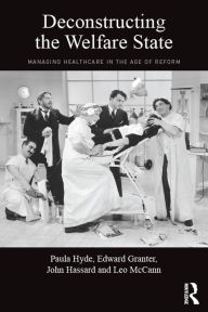 Title: Deconstructing the Welfare State: Managing Healthcare in the Age of Reform, Author: Paula Hyde