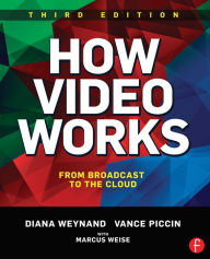 Title: How Video Works: From Broadcast to the Cloud, Author: Diana Weynand