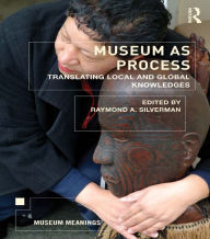 Title: Museum as Process: Translating Local and Global Knowledges, Author: Raymond Silverman