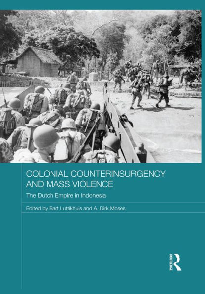 Colonial Counterinsurgency and Mass Violence: The Dutch Empire in Indonesia