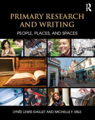 Title: Primary Research and Writing: People, Places, and Spaces, Author: Lynee Lewis Gaillet