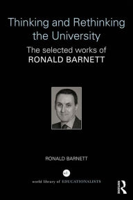 Title: Thinking and Rethinking the University: The selected works of Ronald Barnett, Author: Ronald Barnett