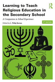 Title: Learning to Teach Religious Education in the Secondary School: A Companion to School Experience, Author: Philip Barnes